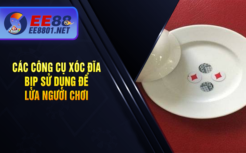 Các Công cụ Xóc đĩa Bịp Sử dụng để Lừa Người chơi