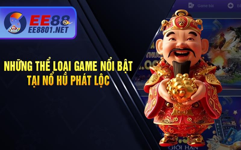 Những Thể Loại Game Nổi Bật Tại Nổ Hũ Phát Lộc