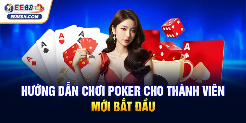 Hướng Dẫn Chơi Poker Cơ Bản Hiệu Quả Cho Người Mới Bắt Đầu 4 Hướng dẫn chơi poker cho thành viên mới bắt đầu